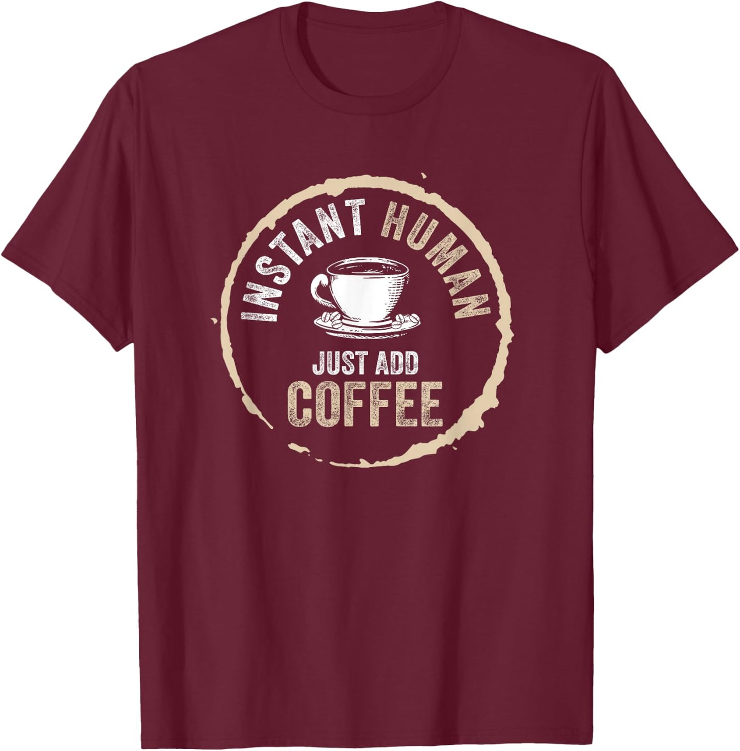 Just Add Coffee Instant Human Coffee Addict T-Shirt - T-Shirt | Maroon