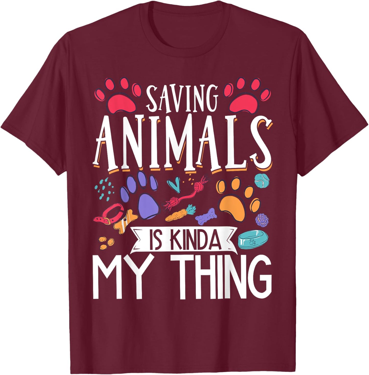 Saving Animals Is Kinda My Thing T-Shirt - T-Shirt | Maroon