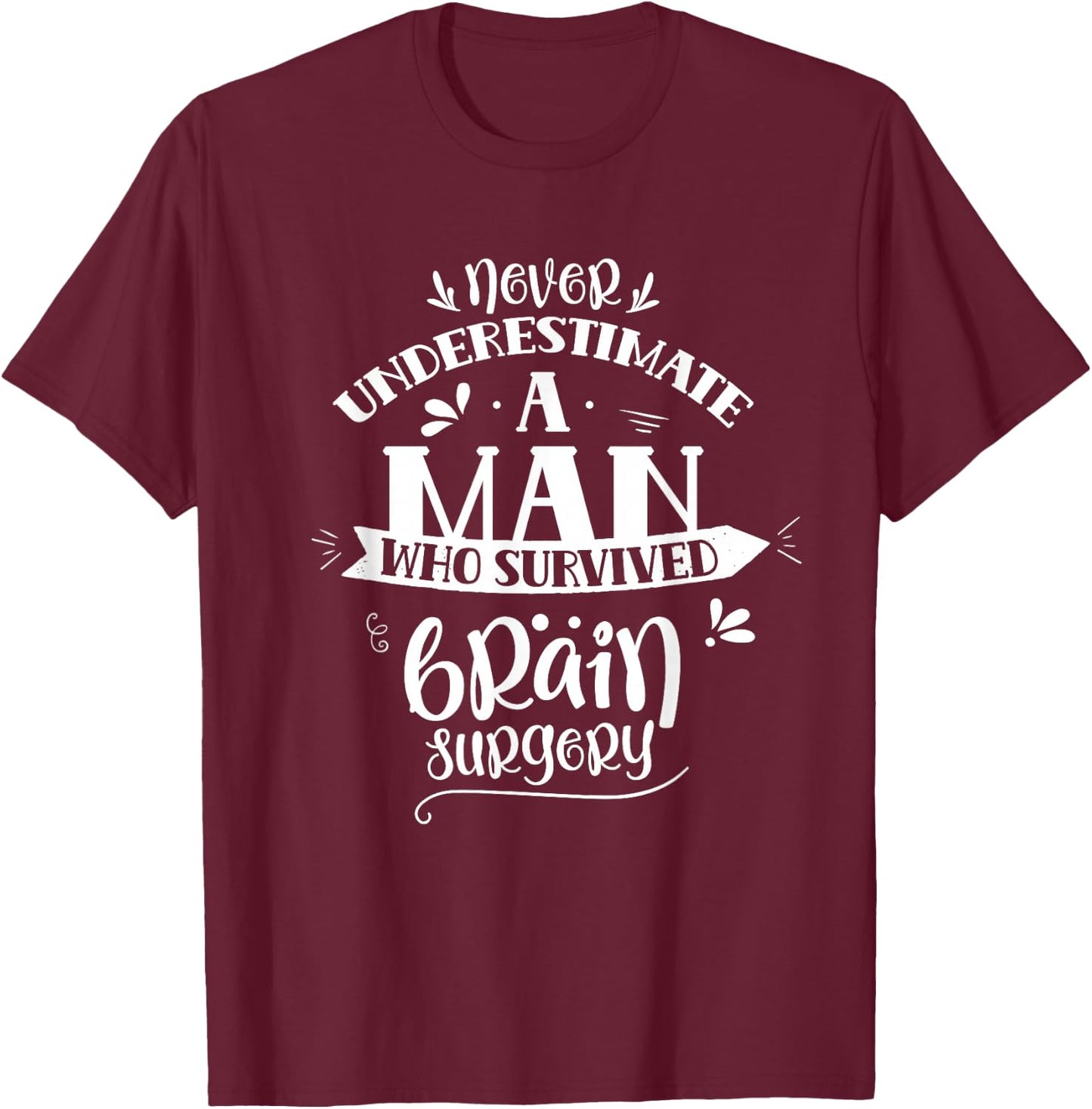 Man Who Survived Brain Surgery Tumor Aneurysm Patient T-Shirt - T-Shirt | Maroon