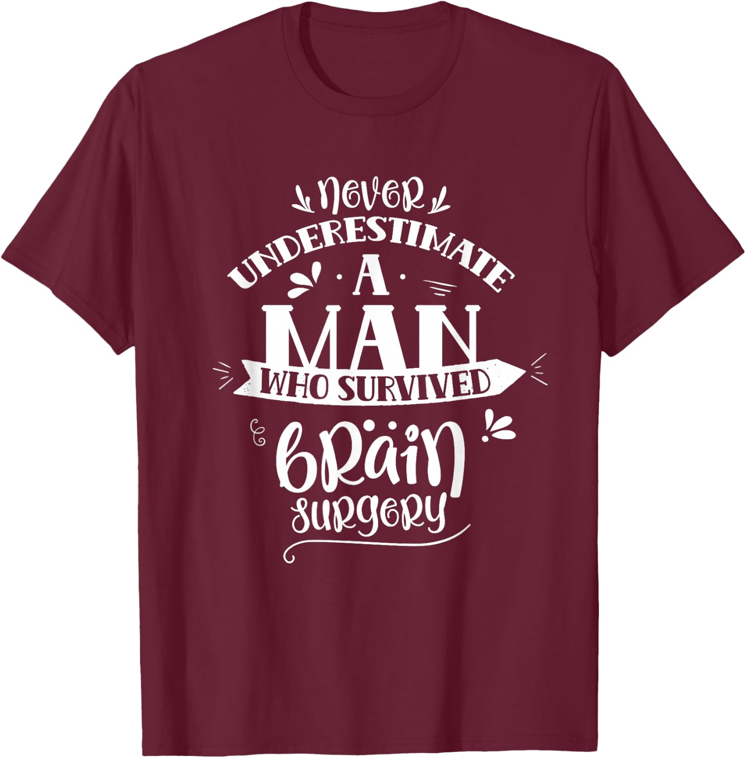 Man Who Survived Brain Surgery Tumor Aneurysm Patient T-Shirt - T-Shirt | Maroon