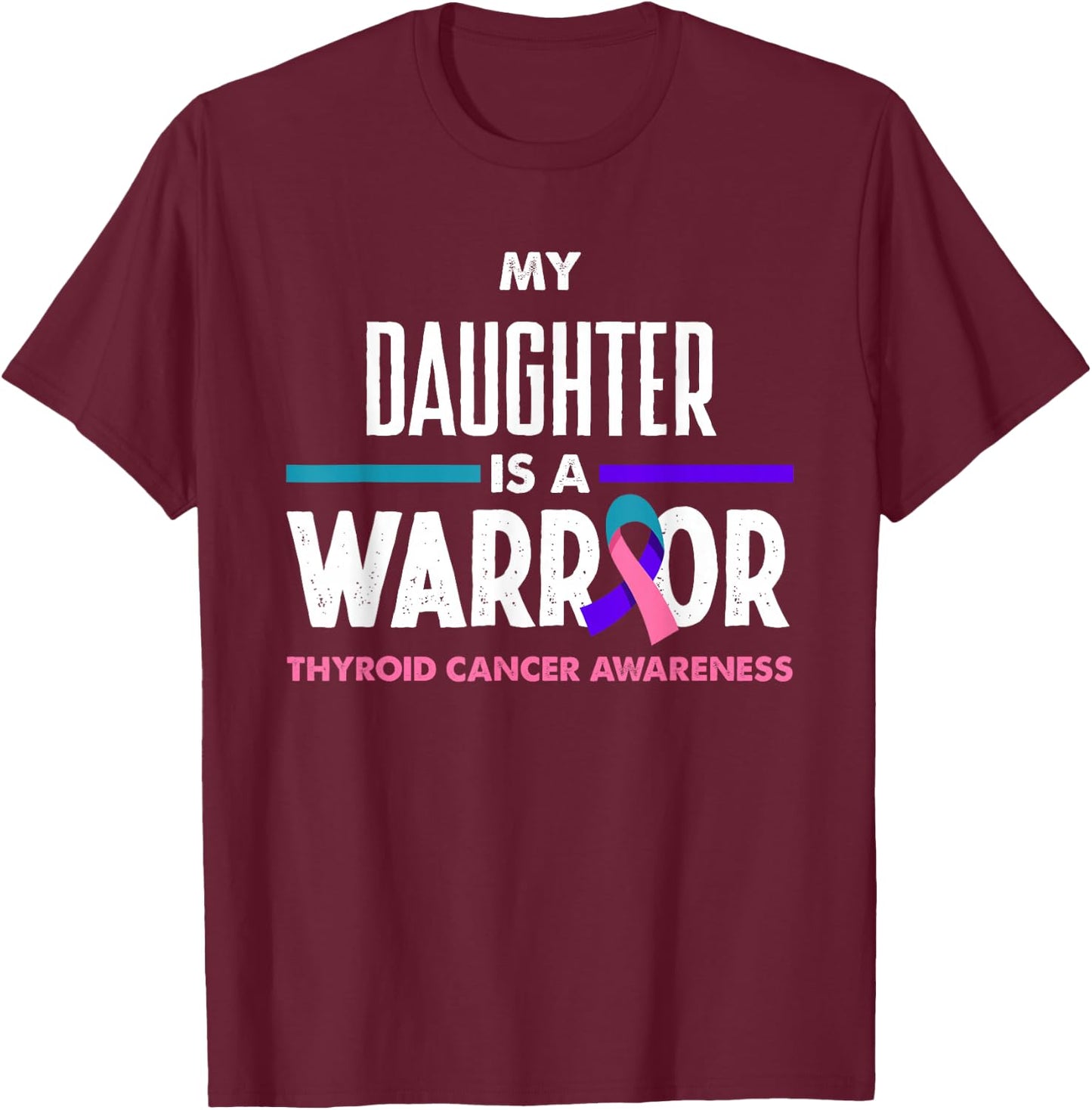 My Daughter Is A Warrior Thyroid Cancer Awareness T-Shirt - T-Shirt | Maroon
