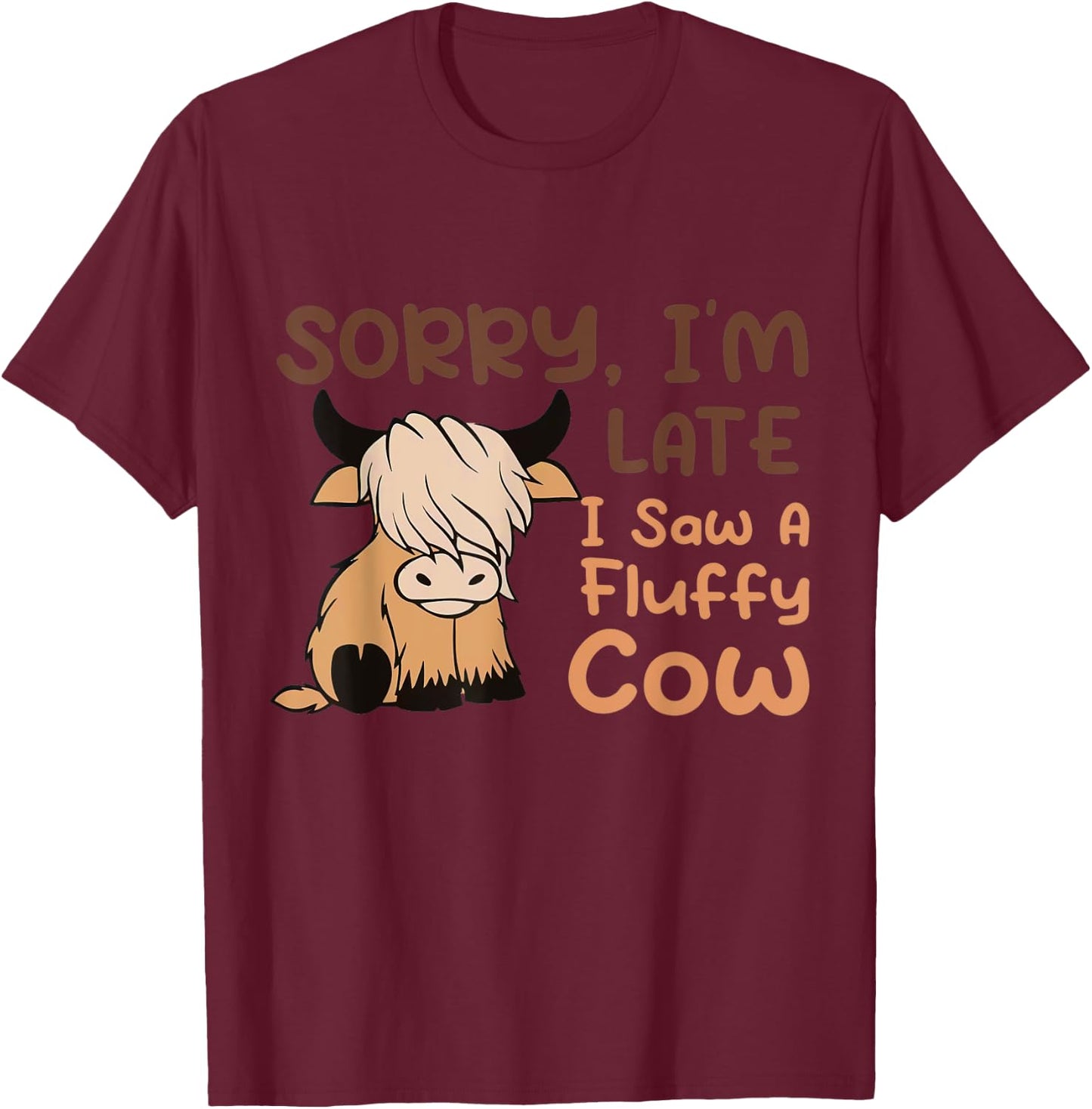 Sorry I'm Late I Saw A Fluffy Cow Highland Cow Breeder T-Shirt - T-Shirt | Maroon