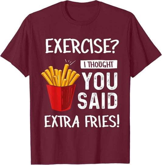 Exercise? I Thought You Said Extra Fries Funny Gym Workout T-Shirt - T-Shirt | Maroon