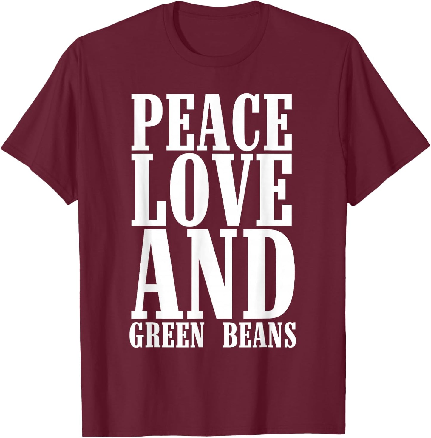 Peace Love and Green Bean Casserole Queen Dish for Foodies T-Shirt - T-Shirt | Maroon