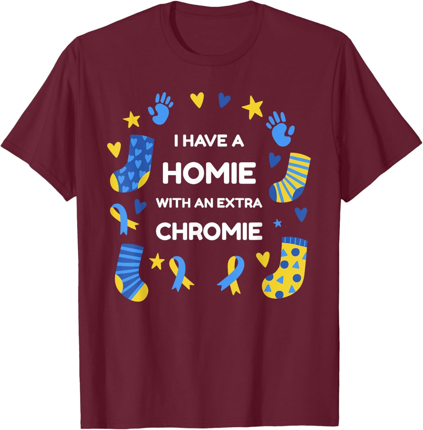 I Have A Homie With An Extra Chromie Down Syndrome Awareness T-Shirt - T-Shirt | Maroon