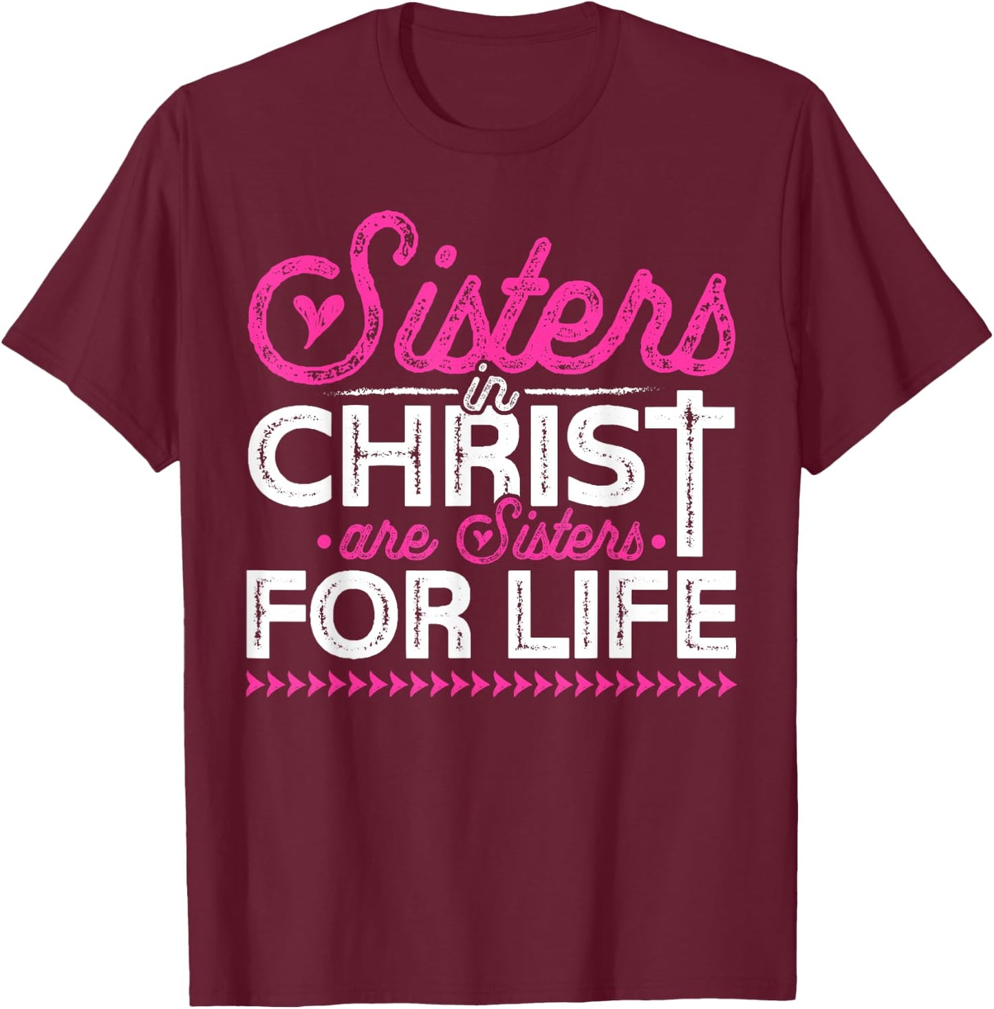 Sisters In Christ Are Sisters For Life Jesus Christian T-Shirt - T-Shirt | Maroon