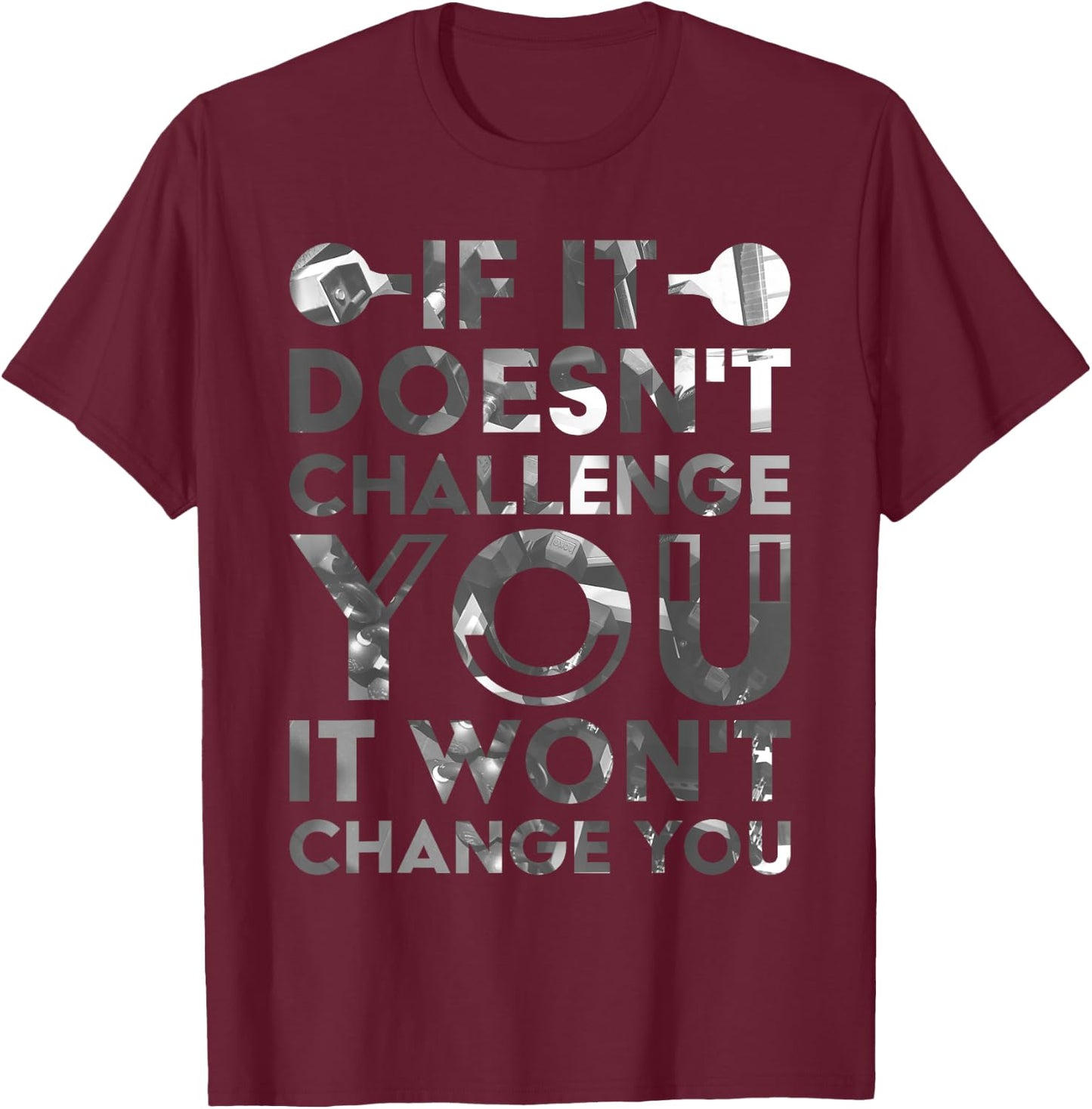 If It Doesn'T Challenge You It Won'T Change You T-Shirt - T-Shirt | Maroon