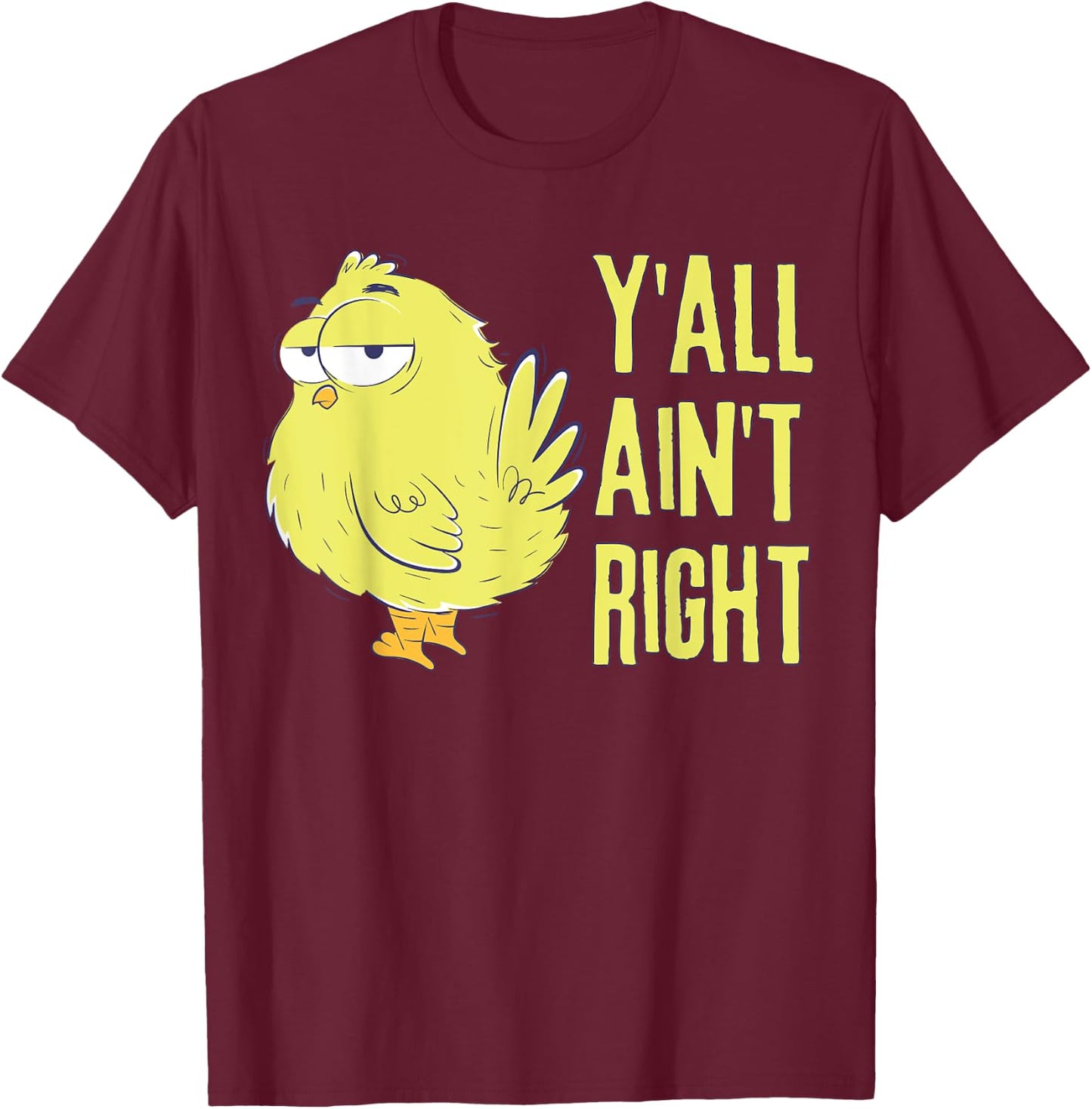 Y'all Ain't Right Chicken Funny Chicken Farmers T-Shirt - T-Shirt | Maroon