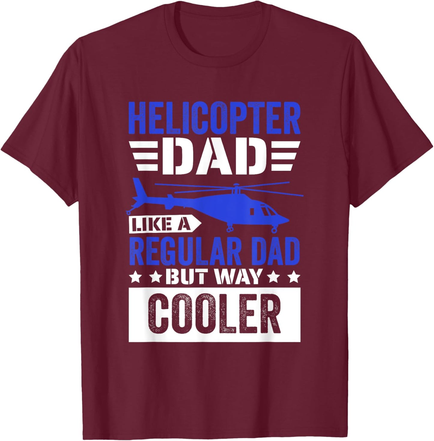Helicopter Dad Like A Regular Dad, Helicopter Aviation Pilot T-Shirt - T-Shirt | Maroon