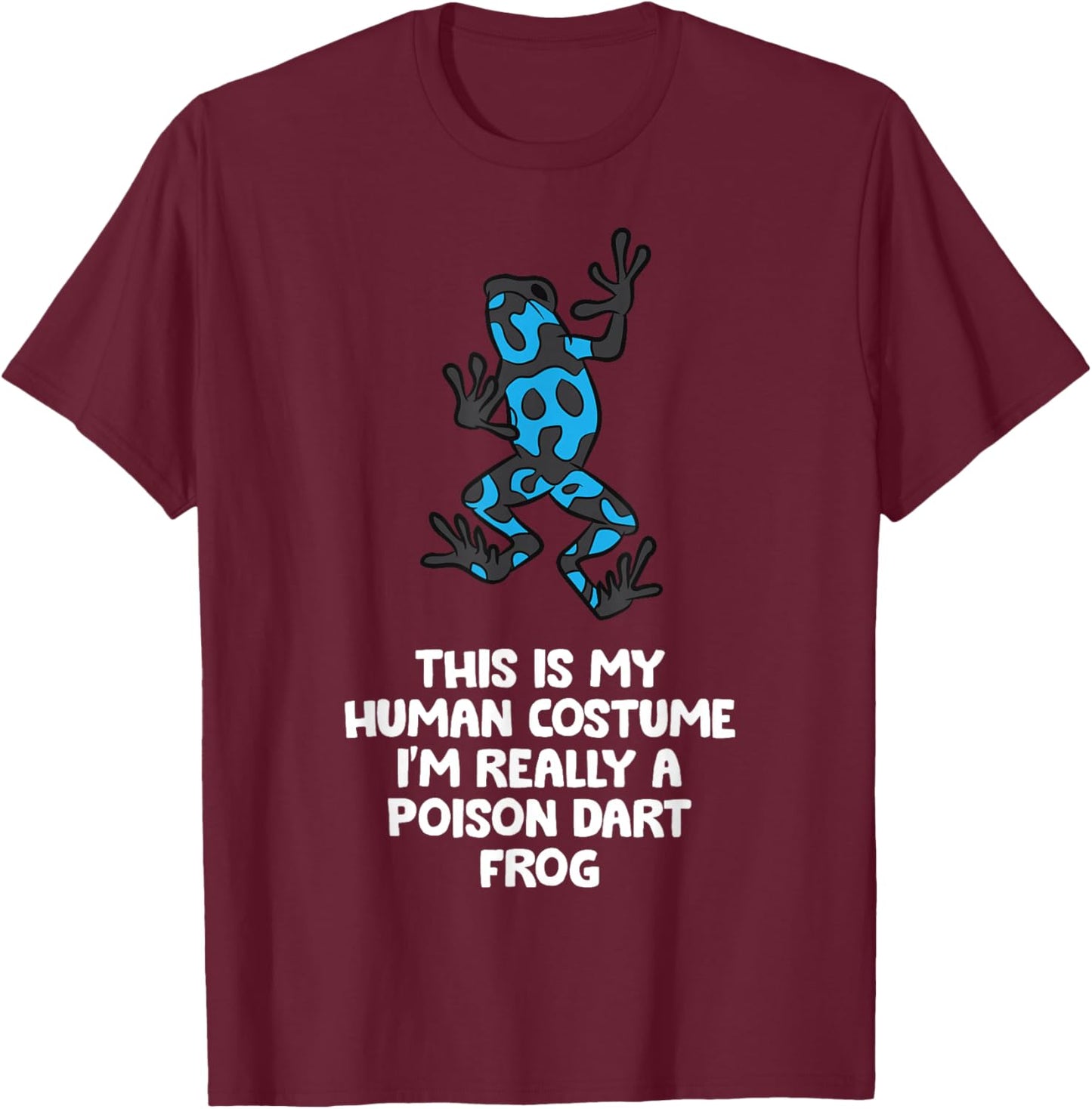 This Is My Human Costume I'm Really A Poison Dart Frog T-Shirt - T-Shirt | Maroon