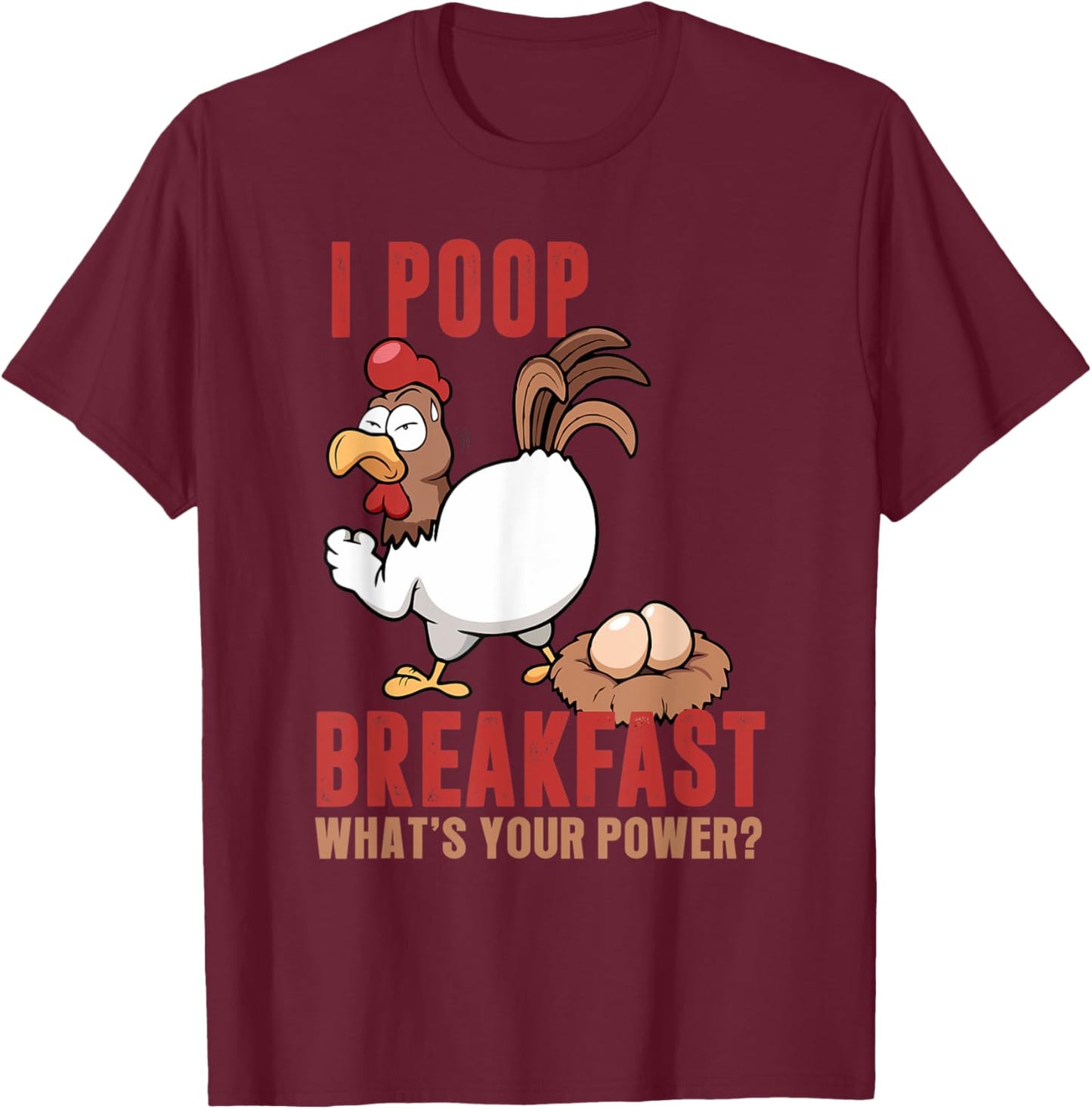 I Poop Breakfast What's Your Super Power, Funny Chicken T-Shirt - T-Shirt | Maroon