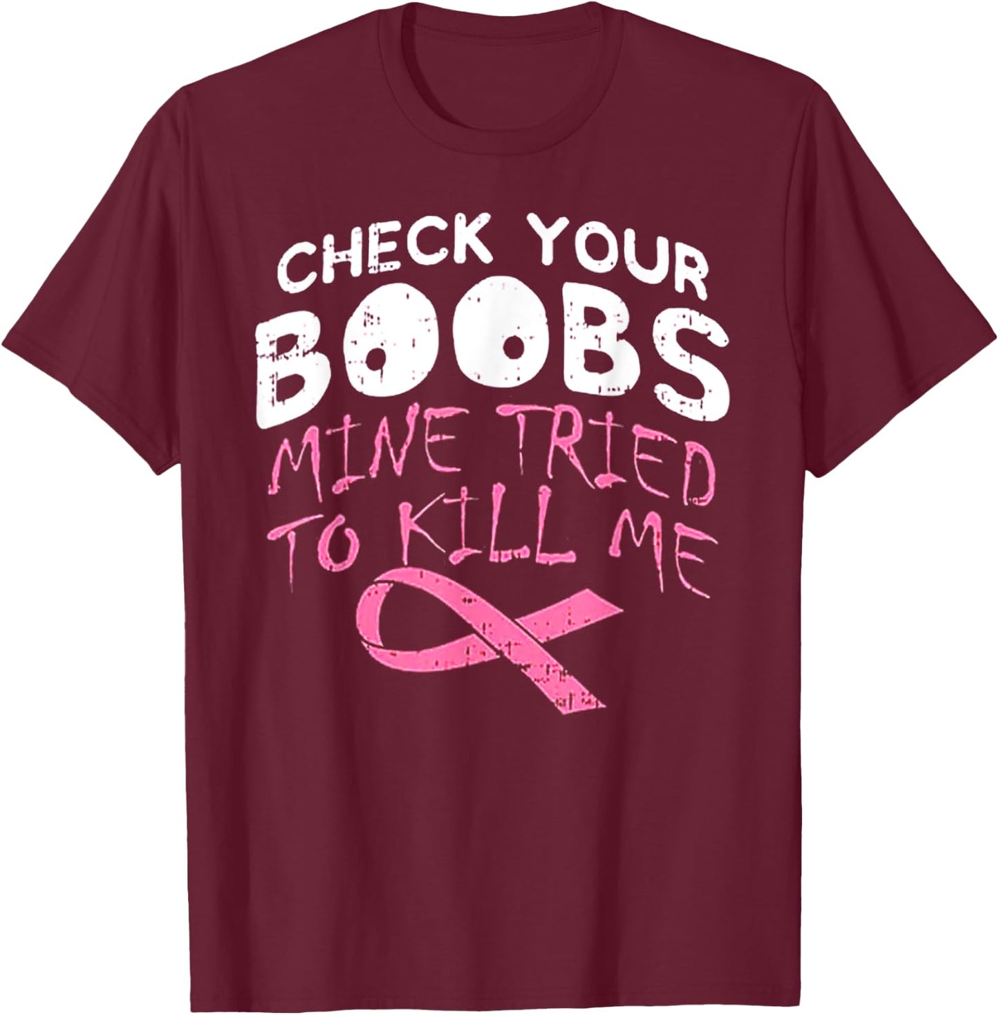 Check Your Boobs Mine Tried To Kill Me Funny Breast Cancer T-Shirt - T-Shirt | Maroon