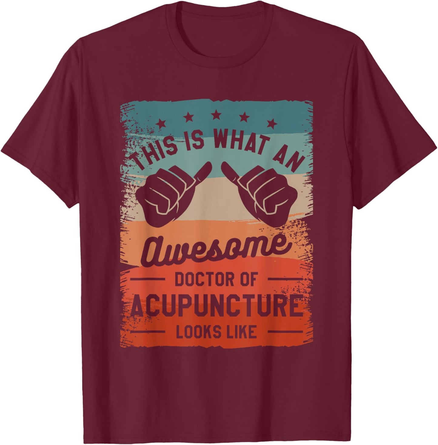 This is What an Awesome Doctor of Acupuncture Looks Like T-Shirt - T-Shirt | Maroon
