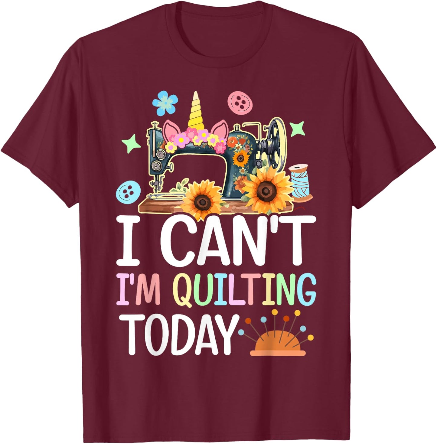 I Can't I'm Quilting Today Quilt Sewing Quilter Lovers Girl T-Shirt - T-Shirt | Maroon