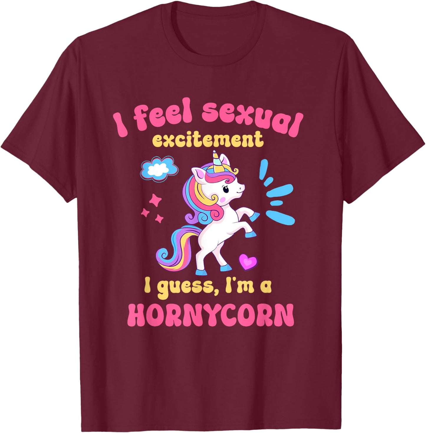 I Feel Sexual Excitement Adult Humor Hornycorn Unicorn Funny T-Shirt - T-Shirt | Maroon