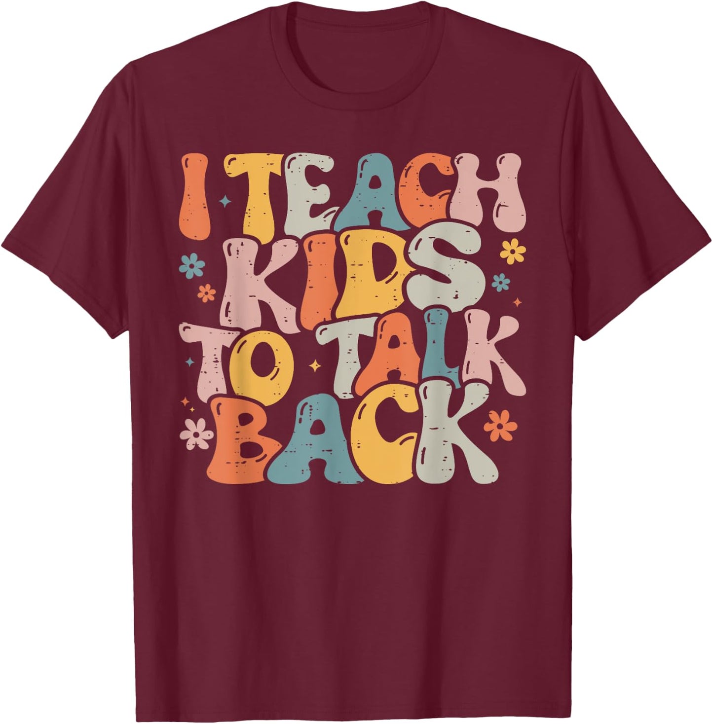 I Teach Kids to Talk Back Speech Language Pathologist T-Shirt - T-Shirt | Maroon