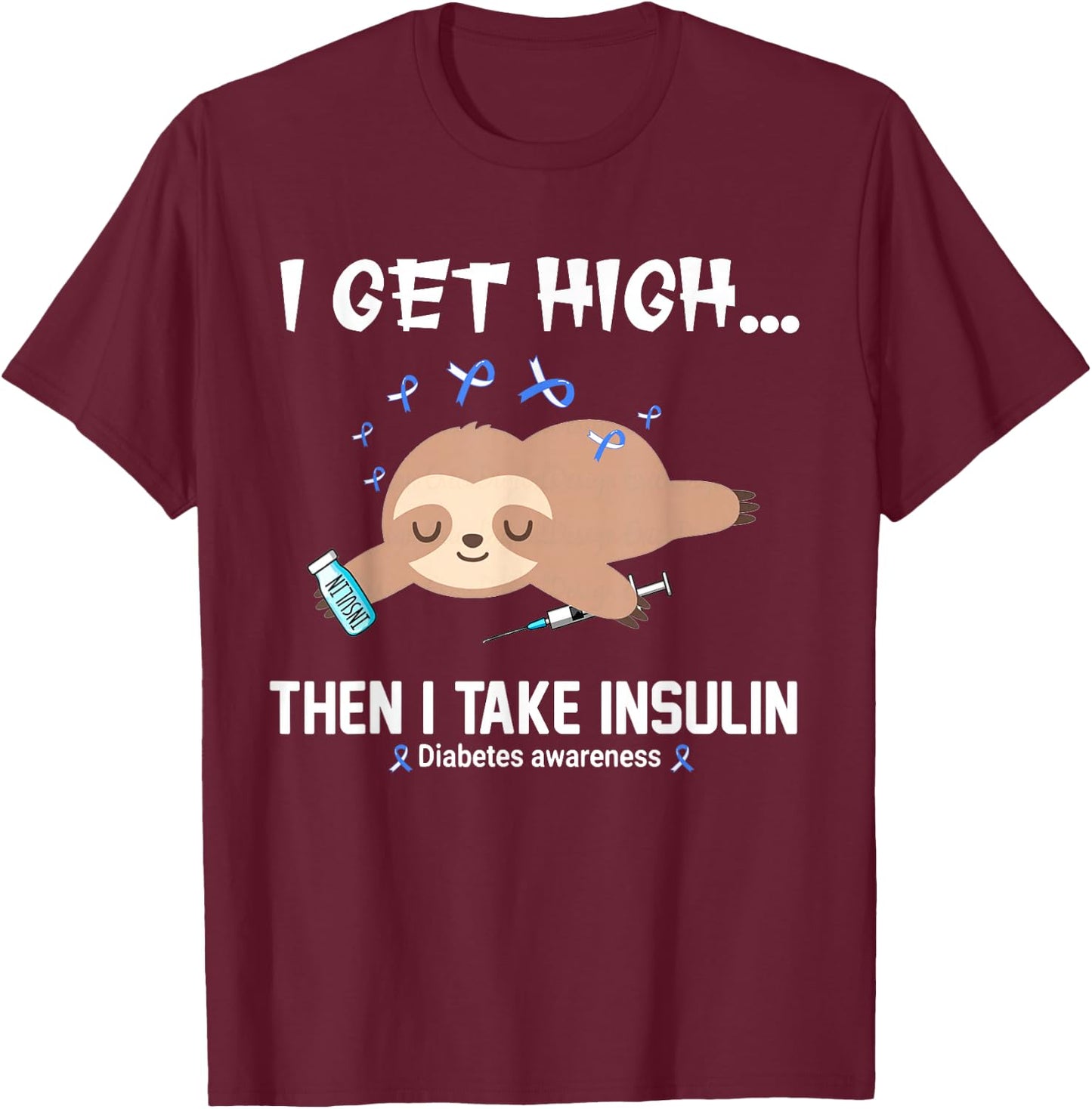 I Get High Then I Take Insulin T-Shirt - T-Shirt | Maroon