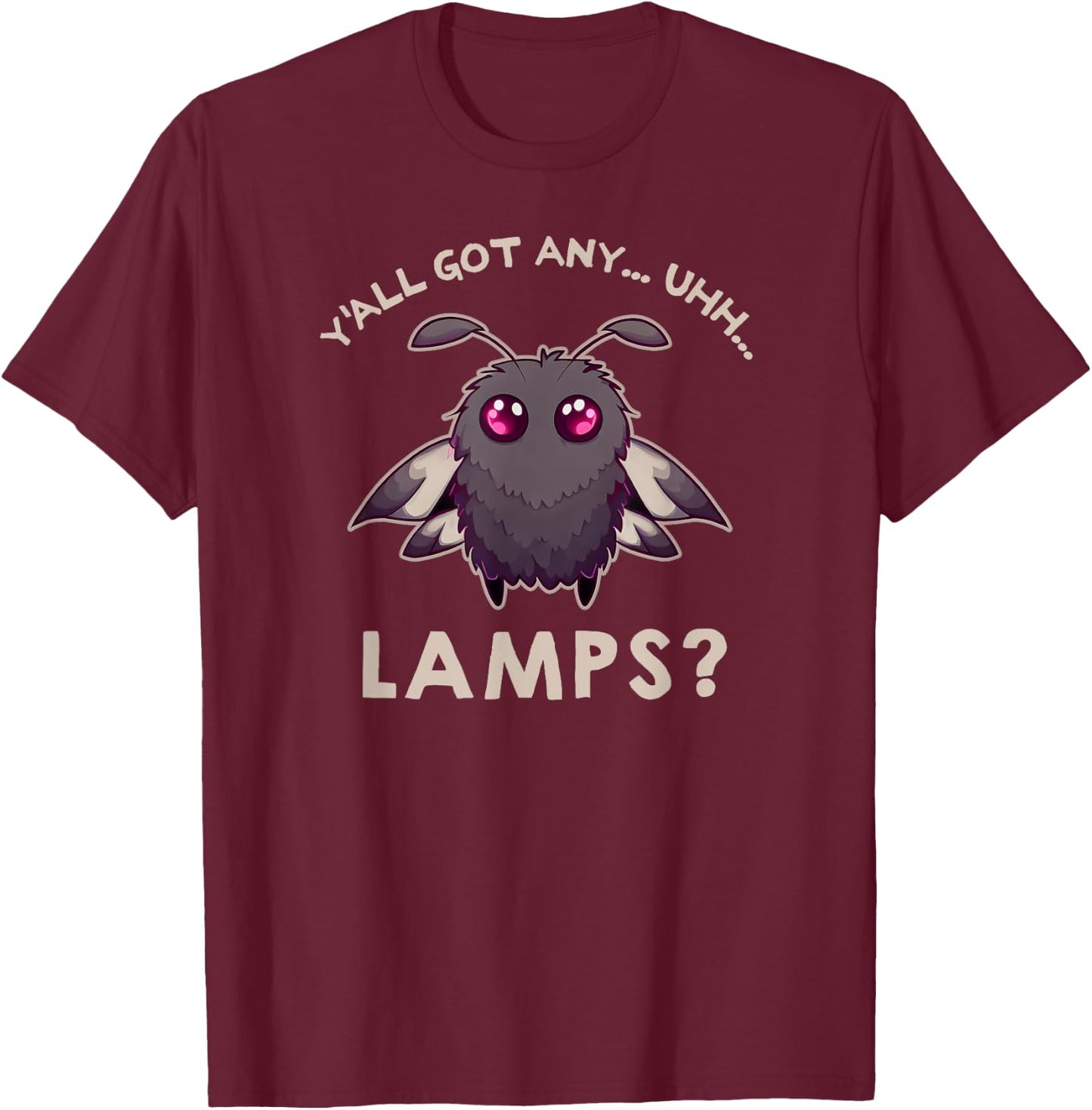 Yall Got Any Lamps? Funny Moth Meme Saying Cute Kawaii T-Shirt - T-Shirt | Maroon