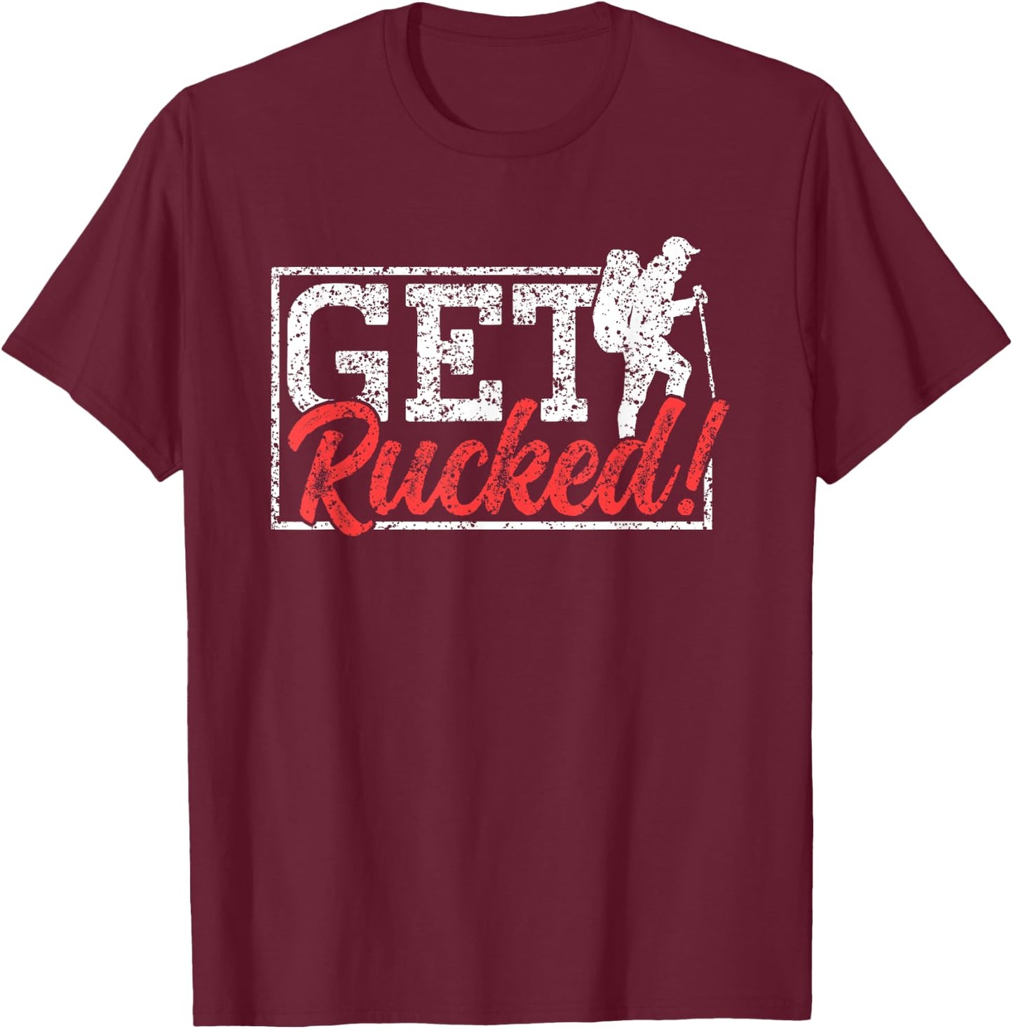 Get Rucked Ruck Backpack Rucksack Workout Rucking T-Shirt - T-Shirt | Maroon