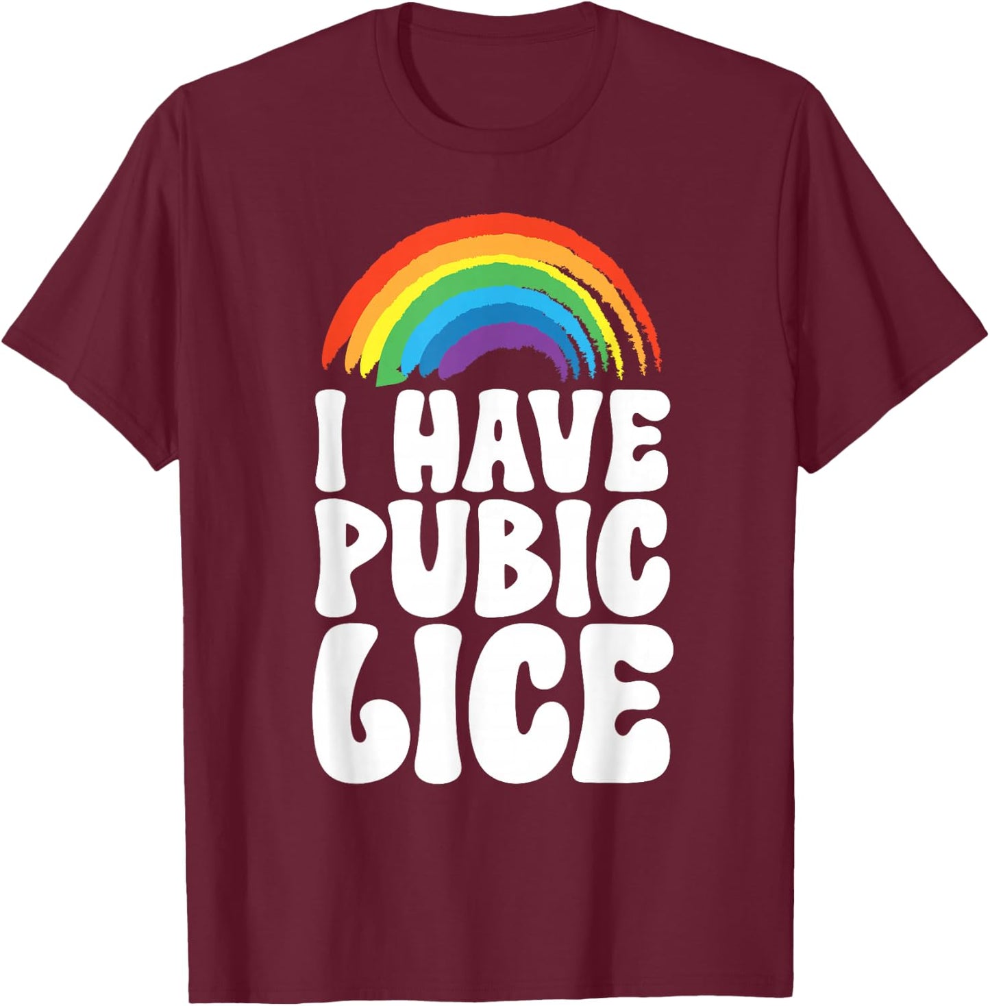 I Have Pubic Lice T-Shirt - T-Shirt | Maroon