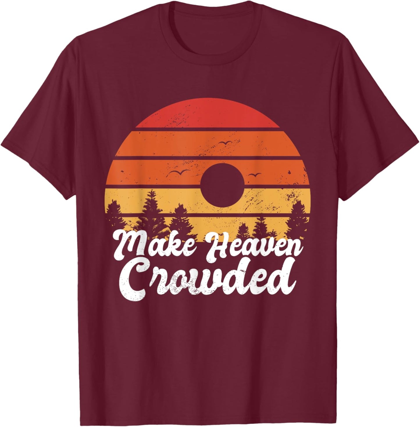 Make Heaven Crowded Bible Verse Faith In Jesus Religious T-Shirt - T-Shirt | Maroon