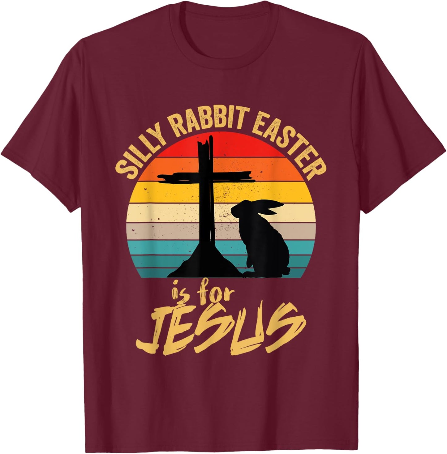 Silly Rabbit Easter Is For Jesus Vintage Jesus Easter Rabbit T-Shirt - T-Shirt | Maroon