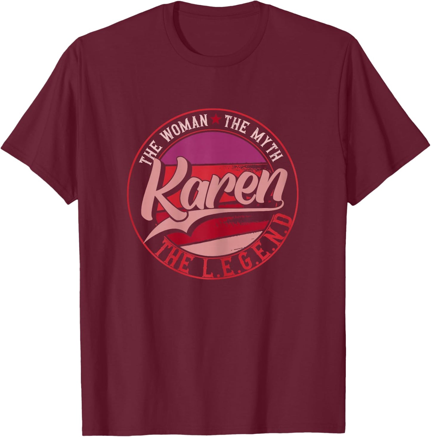 Karen the Lady of Myth, the Legend T-Shirt - T-Shirt | Maroon