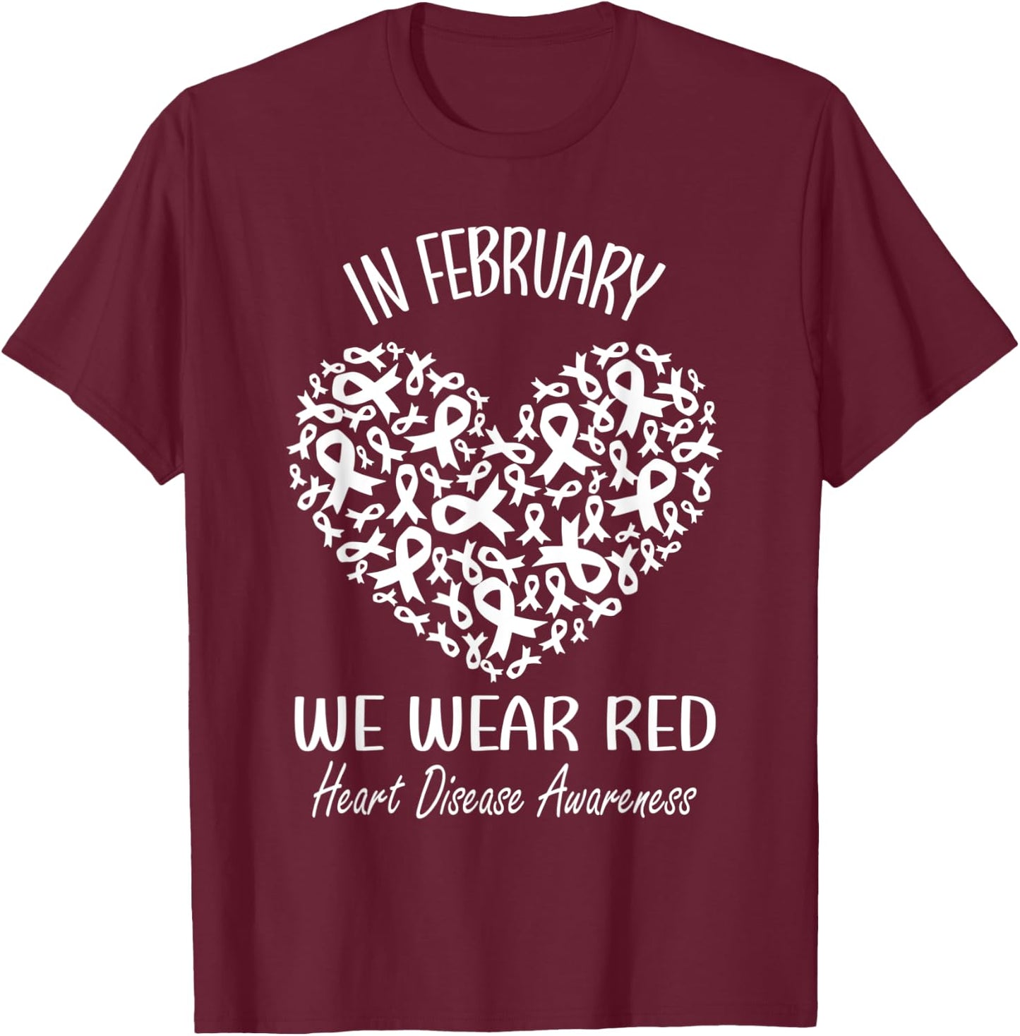In February We Wear Red Heart Disease Awareness Month Ribbon T-Shirt - T-Shirt | Maroon