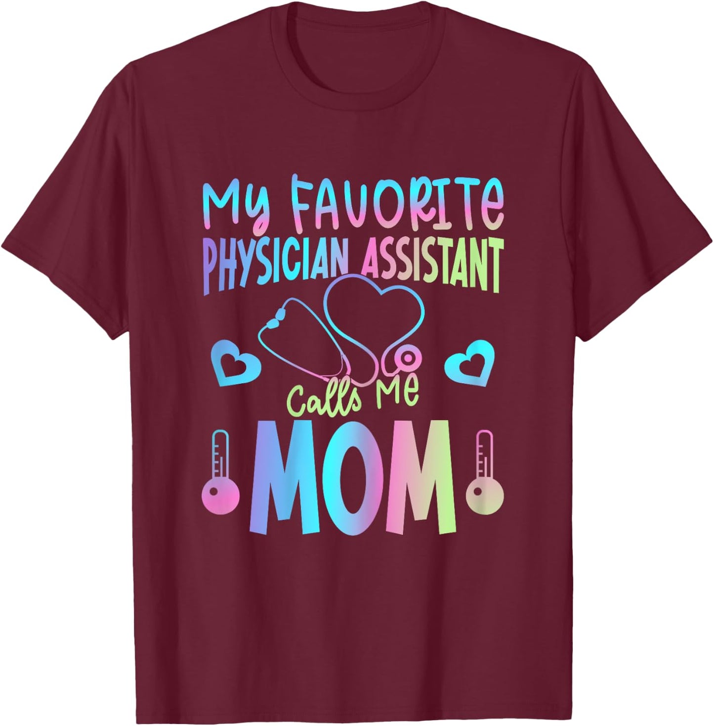 My Favorite Physician Assistant Calls Me Mom PA Mother Mama T-Shirt - T-Shirt | Maroon