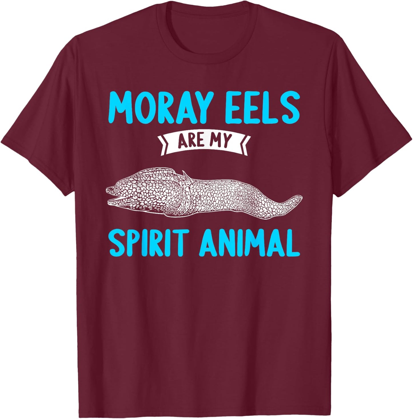 Moray Eels are my Spirit Animal Moray Eel T-Shirt - T-Shirt | Maroon