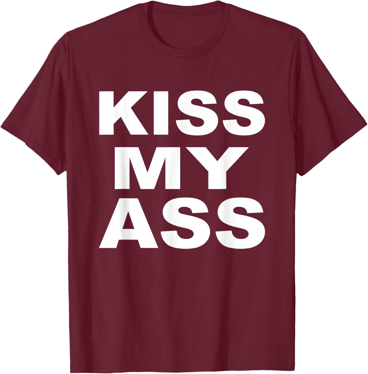 Kiss My Ass T-Shirt - T-Shirt | Maroon