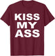 Kiss My Ass T-Shirt - T-Shirt | Maroon