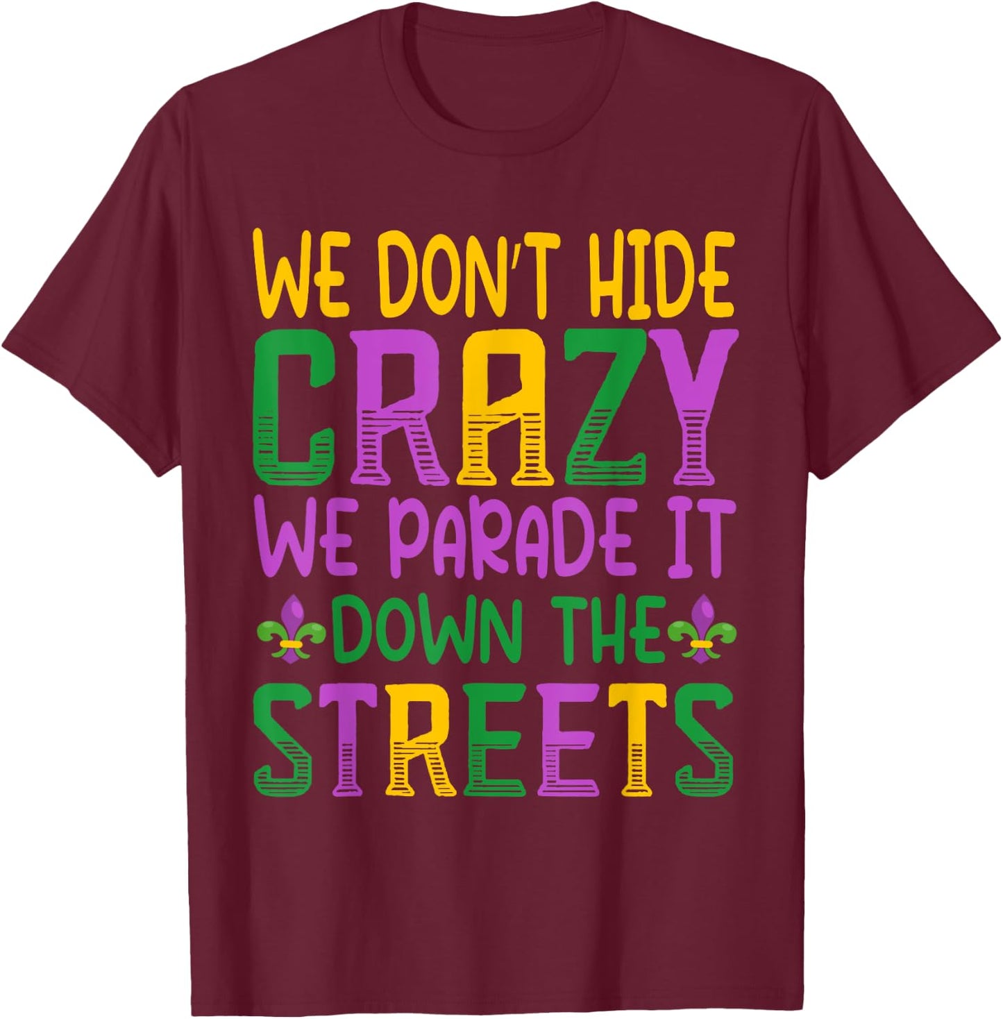 We Parade It Down the Street - Funny New Orleans Mardi Gras T-Shirt - T-Shirt | Maroon