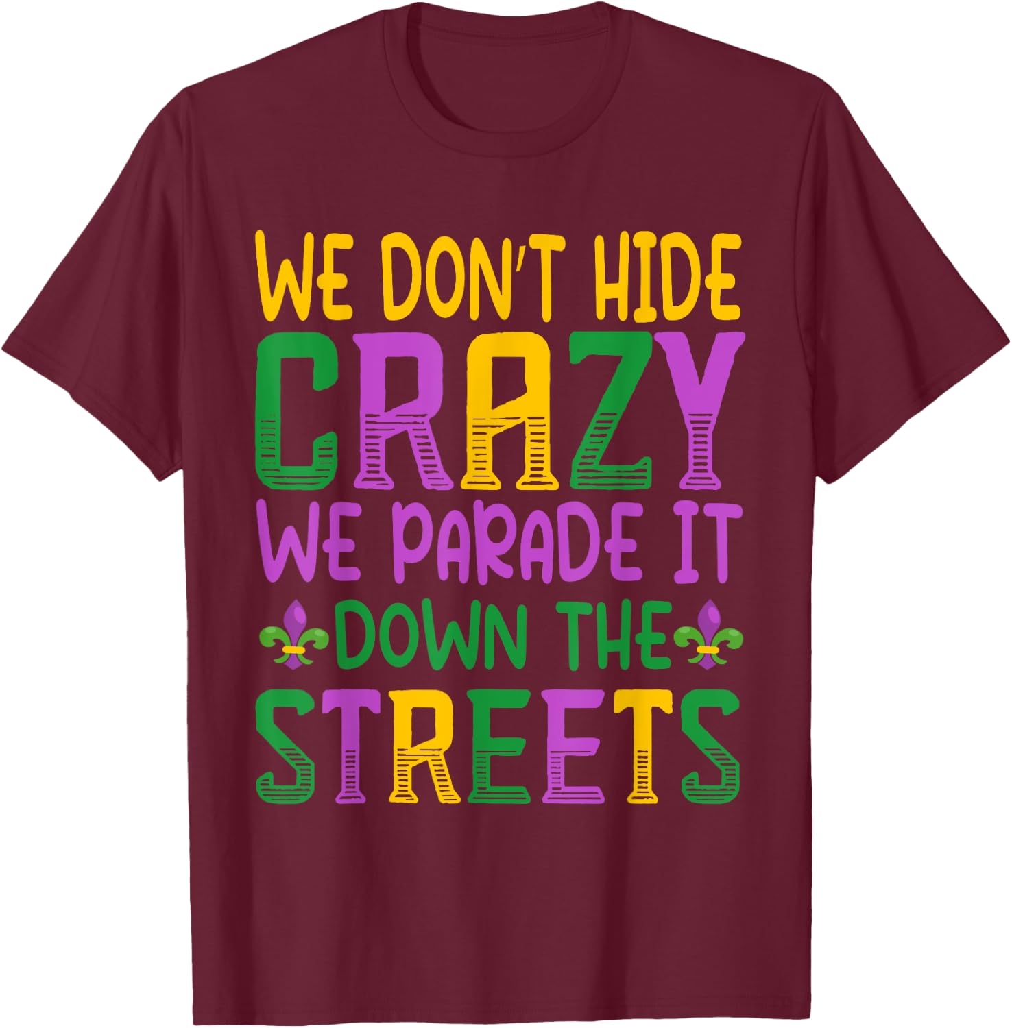 We Parade It Down the Street - Funny New Orleans Mardi Gras T-Shirt - T-Shirt | Maroon