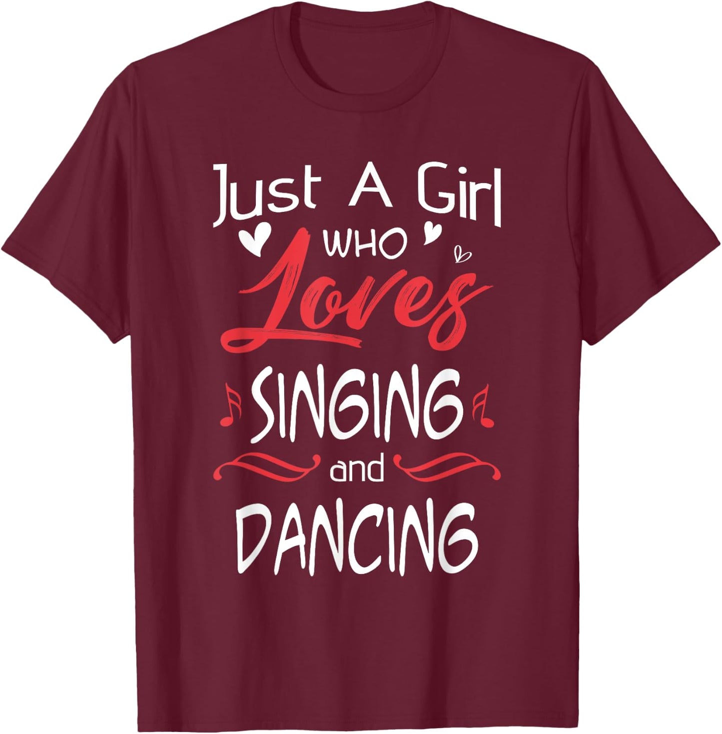 Just A Girl Who Loves Singing And Dancing T-Shirt - T-Shirt | Maroon