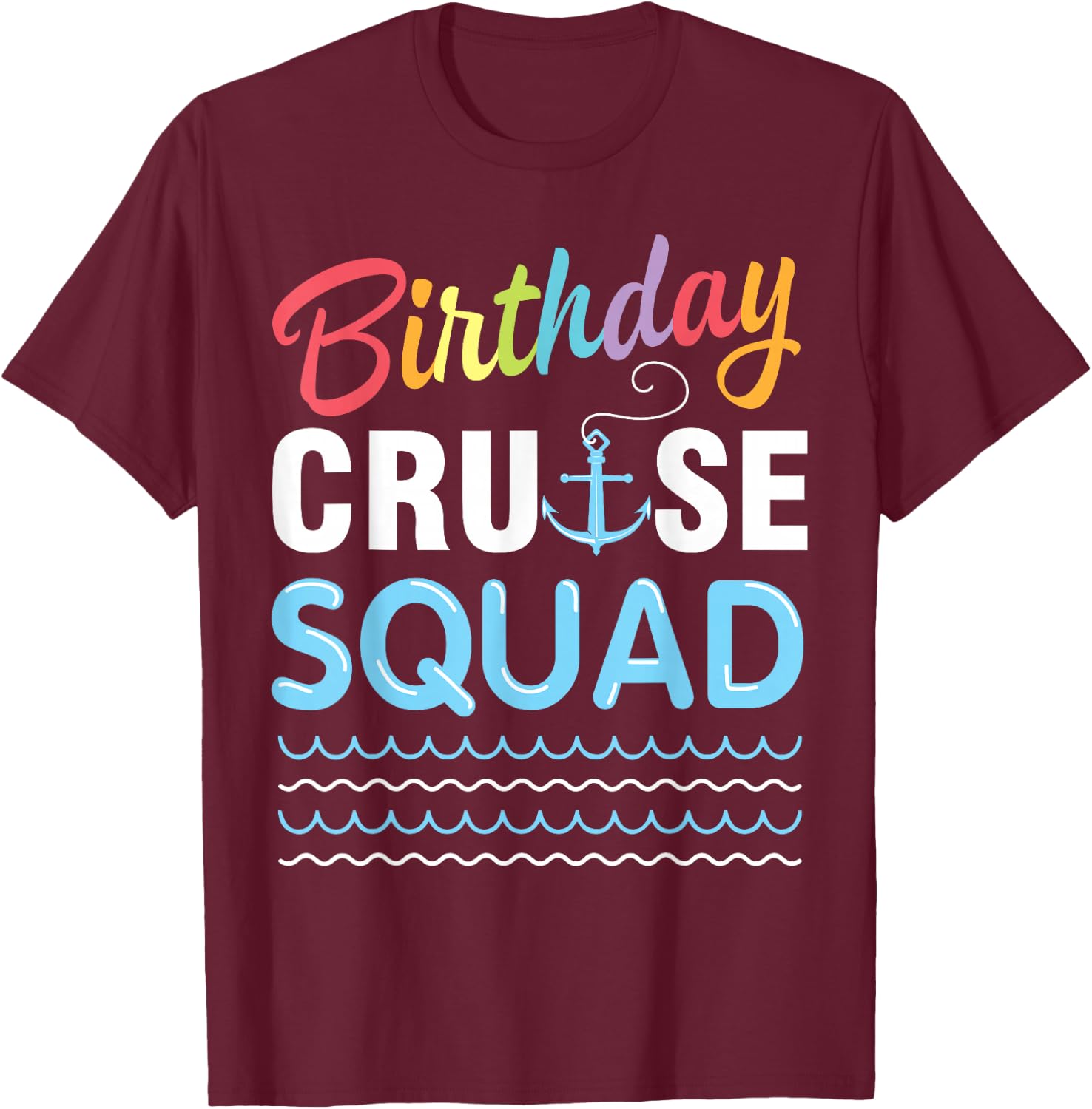 Birthday Cruise Squad Lover Happy To Me Captain King Queen T-Shirt - T-Shirt | Maroon