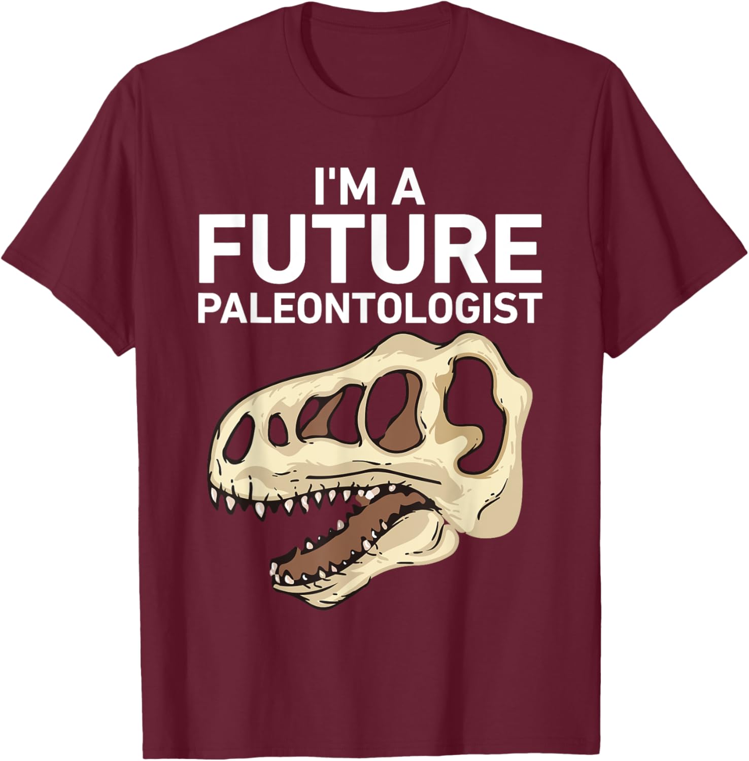 I'm A Future Paleontologist Funny Dinosaur Fossil Enthusiast T-Shirt - T-Shirt | Maroon