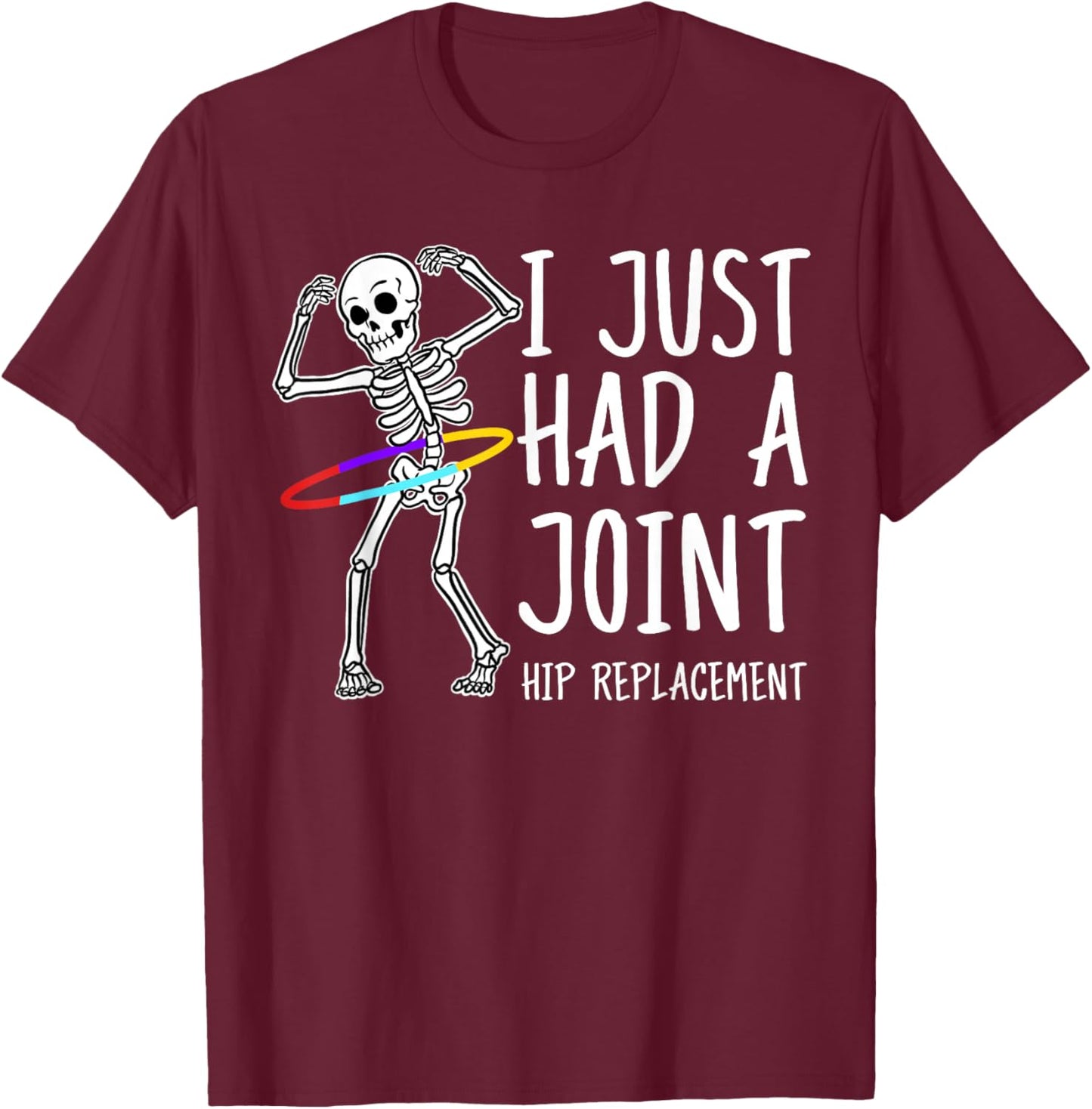 I Just Had A Joint Hip Replacement T-Shirt - T-Shirt | Maroon