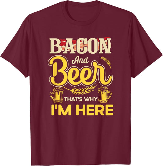 Funny Quote Breakfast Bacon And Beer That's Why I'm Here T-Shirt - T-Shirt | Maroon