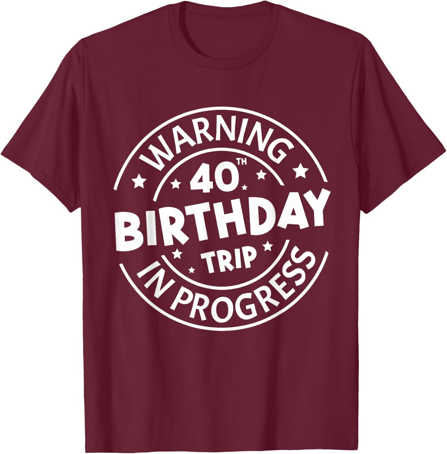 Warning 40th Birthday Trip in Progress Funny 40 Years Old T-Shirt - T-Shirt | Maroon