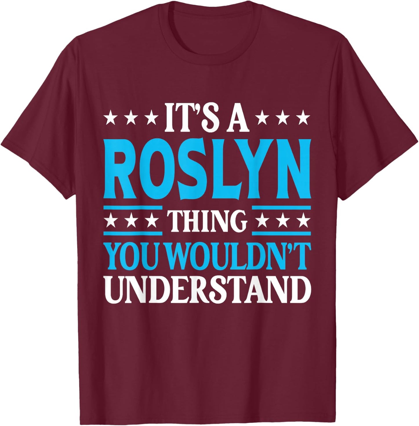 It's A Roslyn Thing Wouldn't Understand Girl Name Roslyn T-Shirt - T-Shirt | Maroon