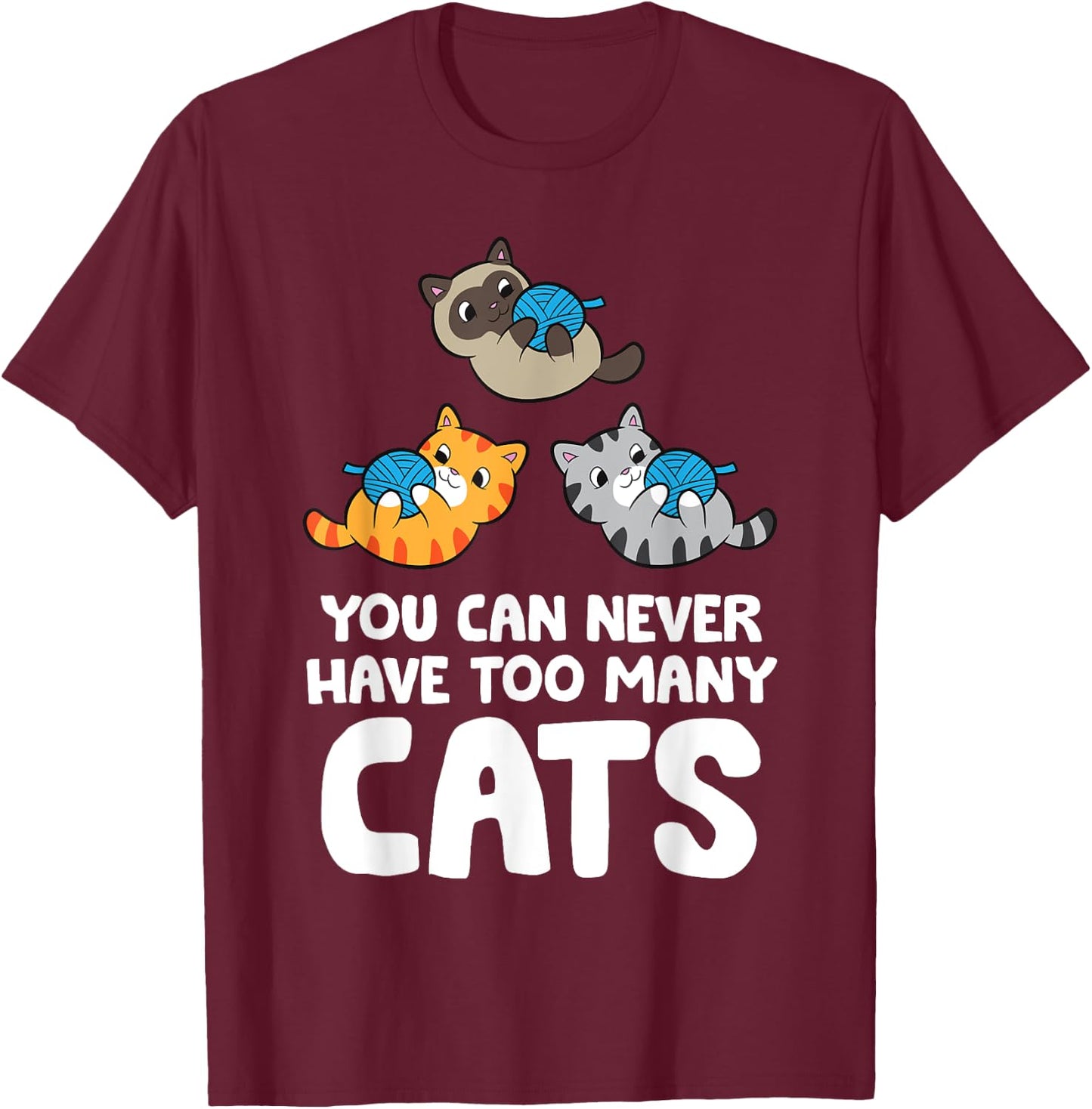 You Can Never Have Too Many Cats T-Shirt - T-Shirt | Maroon