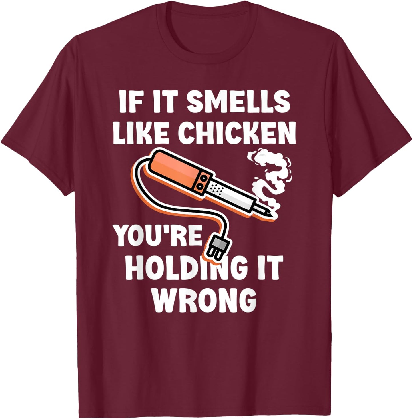 If it Smells Like Chicken You're Holding it Wrong Fun Say T-Shirt - T-Shirt | Maroon