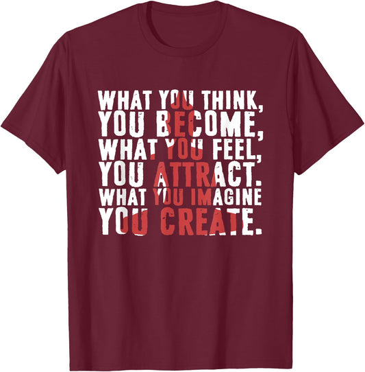 What You Think Become | What You Feel You Attract T-Shirt - T-Shirt | Maroon