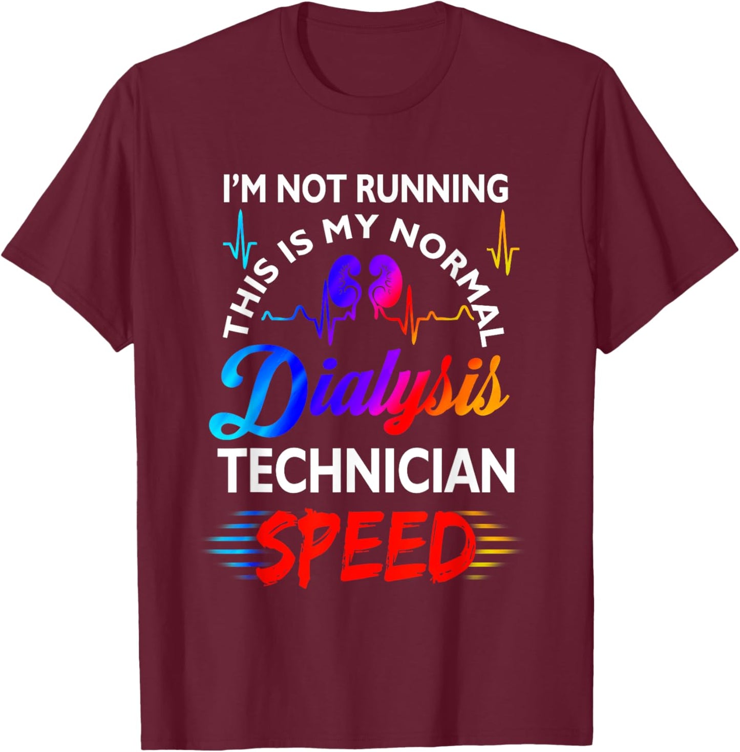 I'M Not Running This Is My Normal DIalysis Technician Speed T-Shirt - T-Shirt | Maroon
