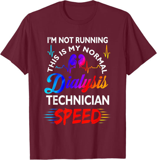 I'M Not Running This Is My Normal DIalysis Technician Speed T-Shirt - T-Shirt | Maroon