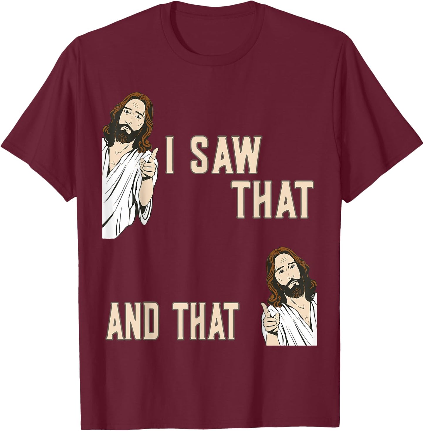 Funny Christian Quote Jesus Christ Meme I Saw That And That T-Shirt - T-Shirt | Maroon