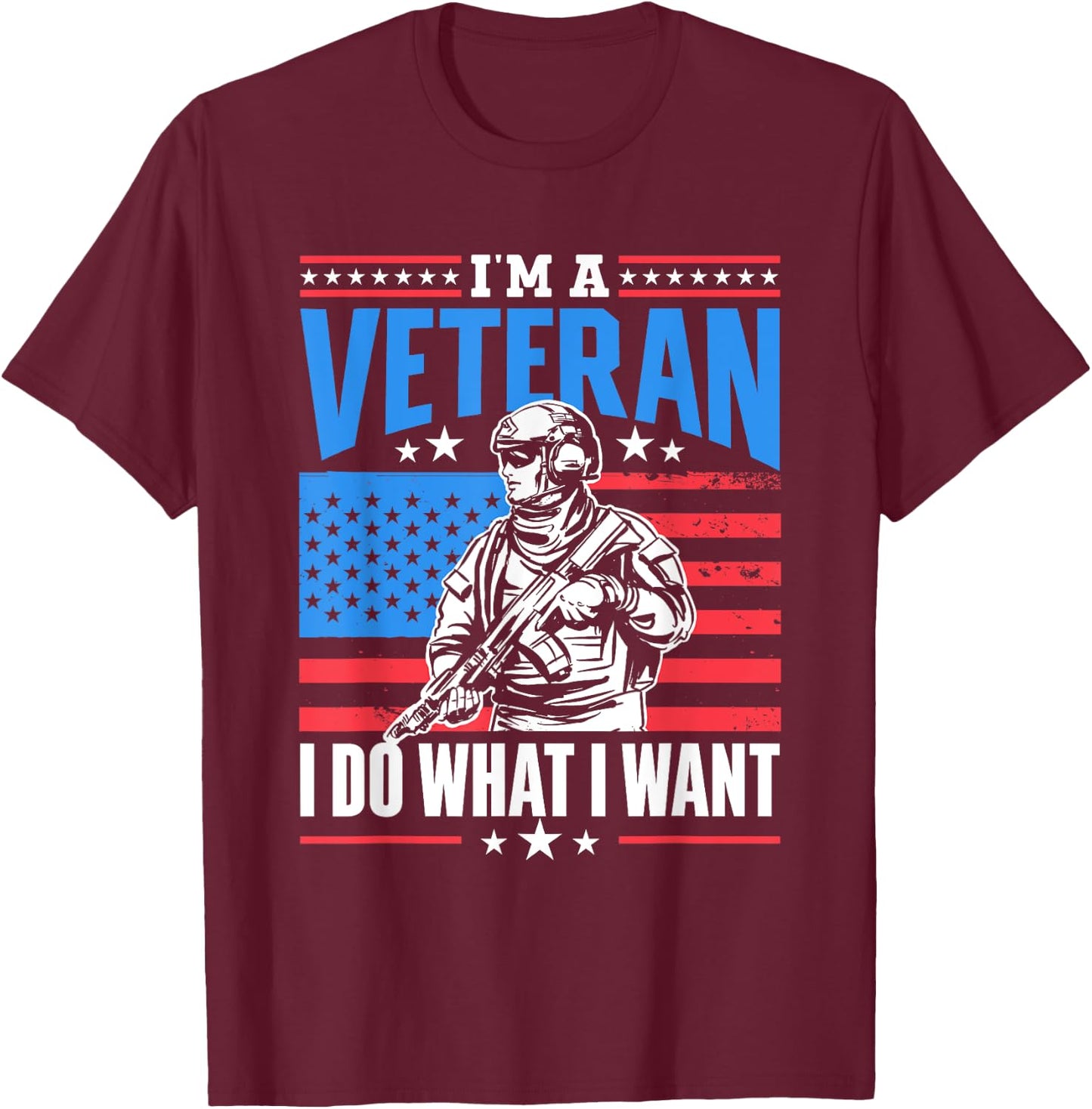I'm A Veteran I Do What I Want Veteran's Day Veterans Proud T-Shirt - T-Shirt | Maroon