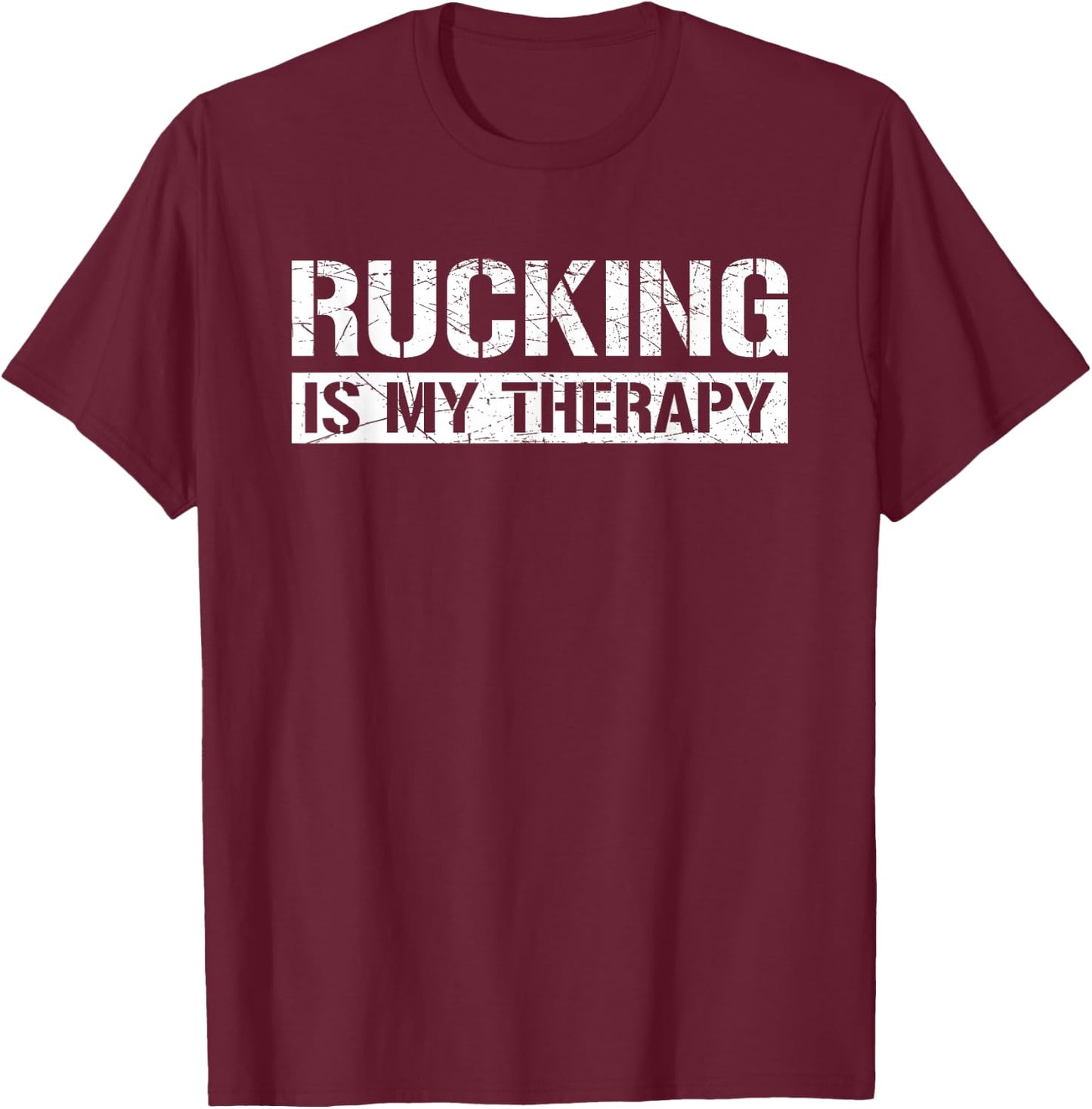 Rucking Is My Therapy Ruck Forest or Urban Hiking Workout T-Shirt - T-Shirt | Maroon