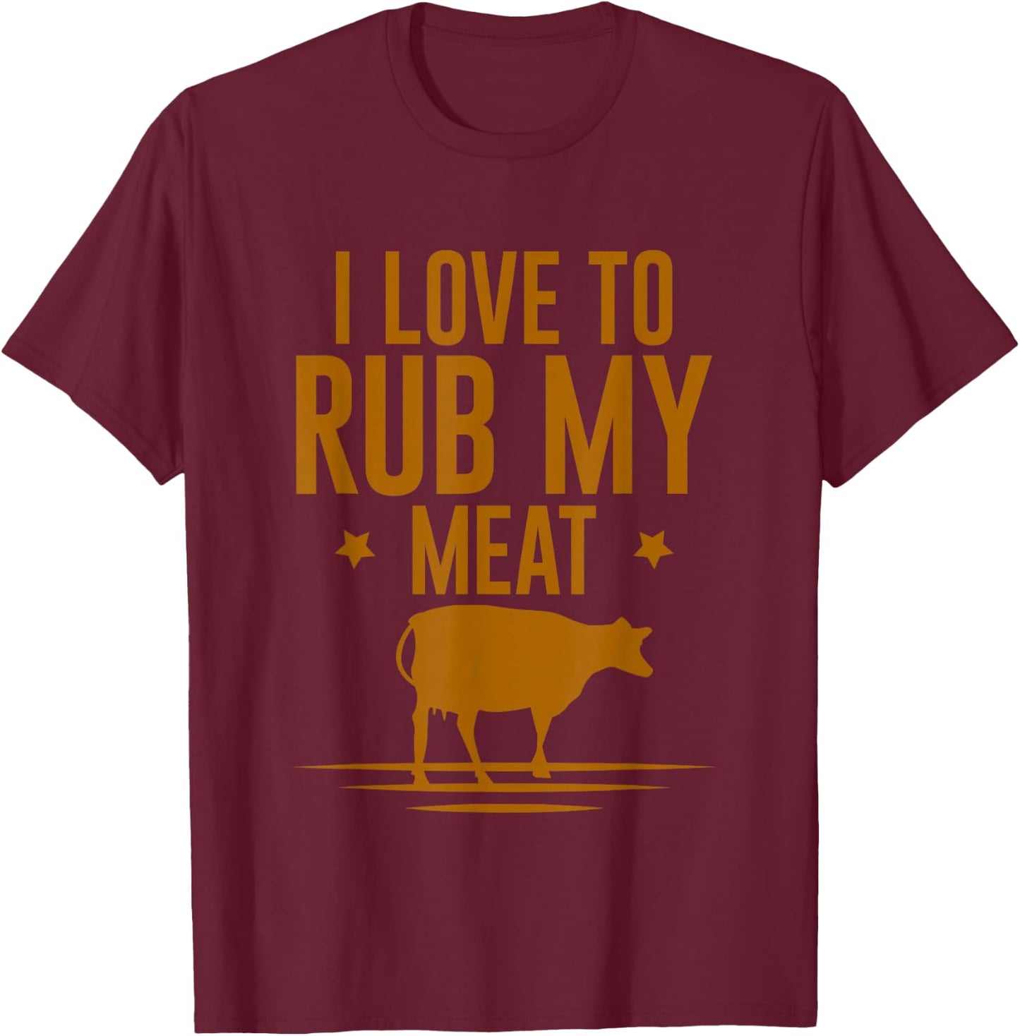 I Love To Rub My Meat T-Shirt - T-Shirt | Maroon